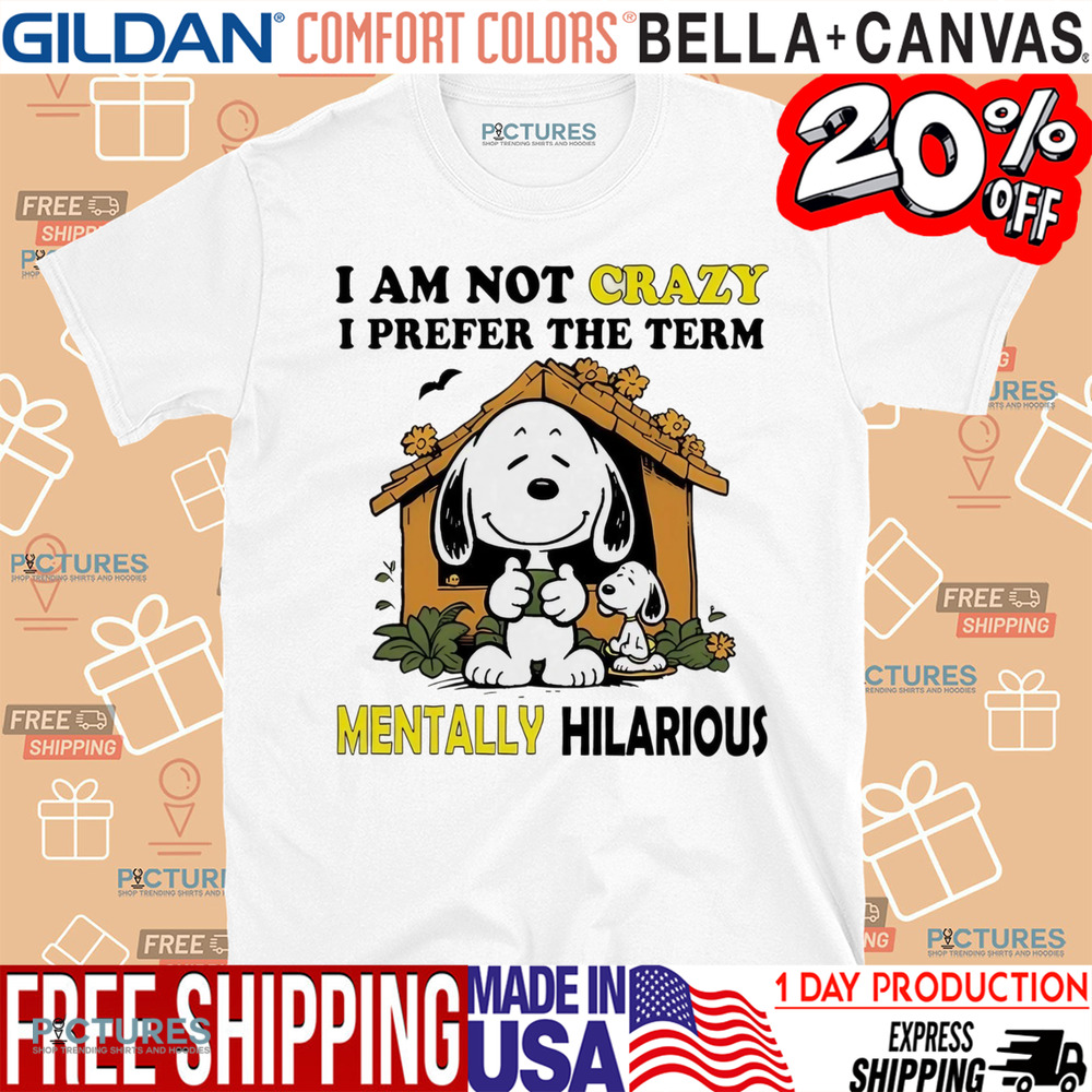 Snoopy I am not crazy I prefer the term mentally hilarious shirt