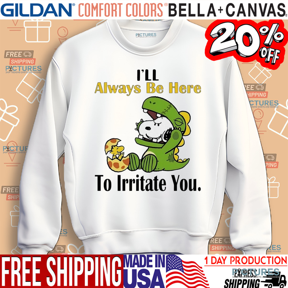 Snoopy I’ll always be here to irritate you shirt