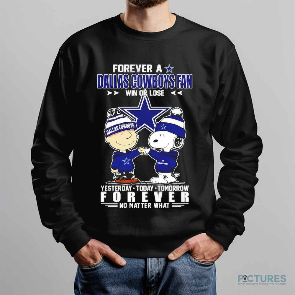 Snoopy and Charlie Brown forever a Dallas Cowboys fan win or lose yesterday today tomorrow forever no matter what shirt