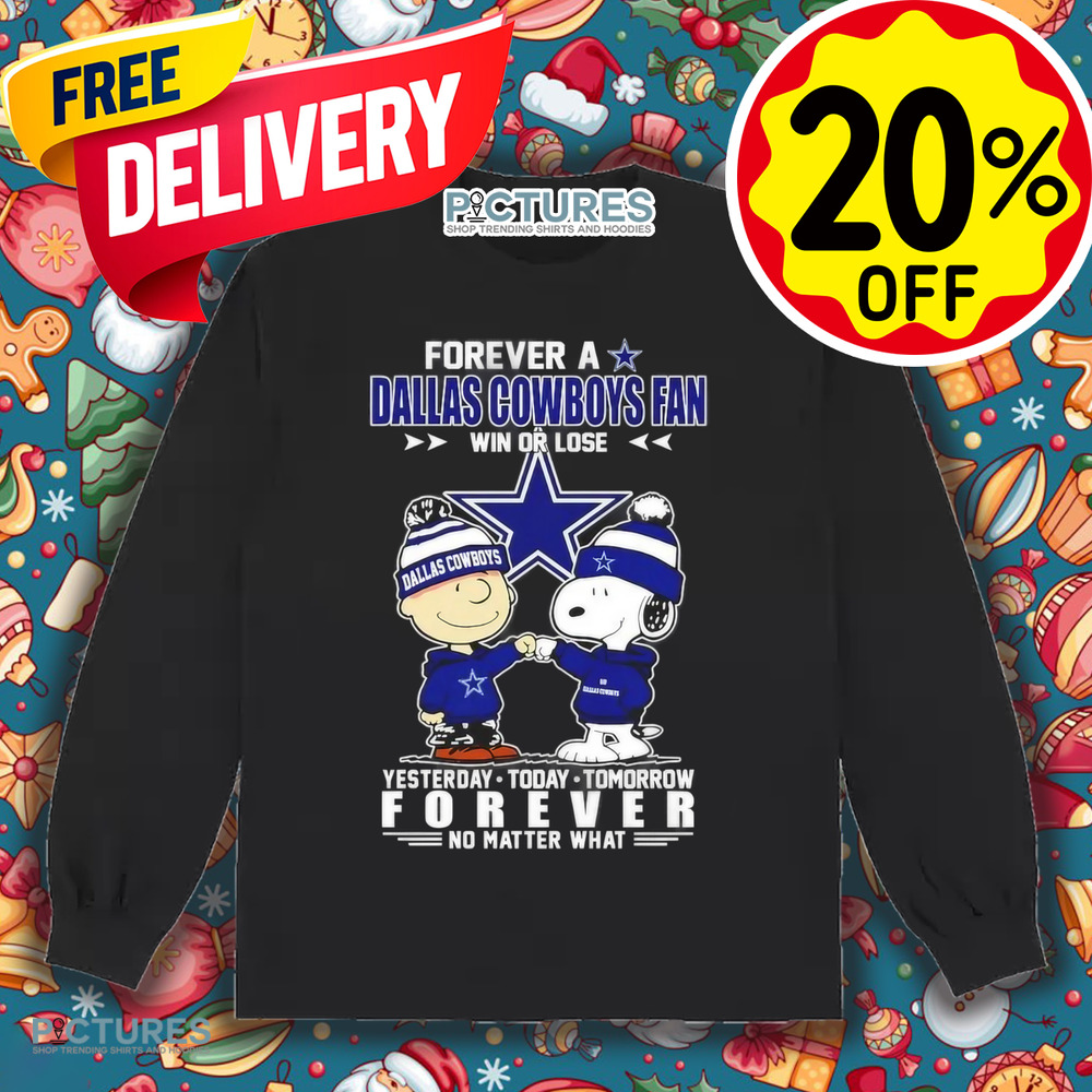Snoopy and Charlie Brown forever a Dallas Cowboys fan win or lose yesterday today tomorrow forever no matter what shirt