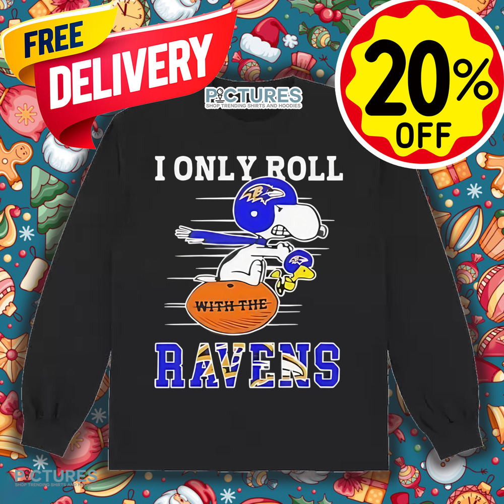 Snoopy and Woodstock I only roll with the Baltimore Ravens football shirt