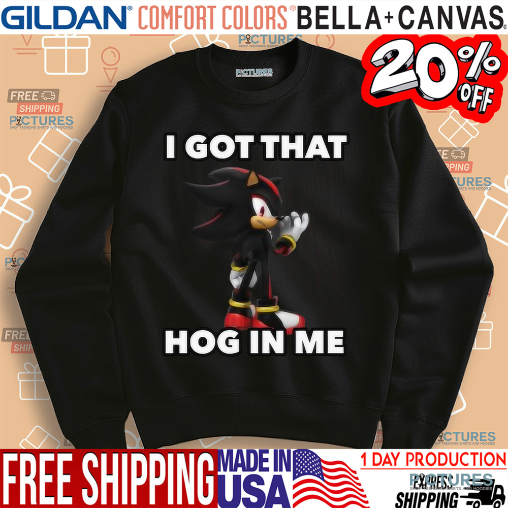 Sonic I Got That Hog In Me Shirt