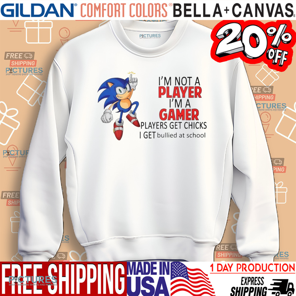 Sonic The Hedgehog I'm Not Player I'm A Gamer Players Get Chicks Shirt