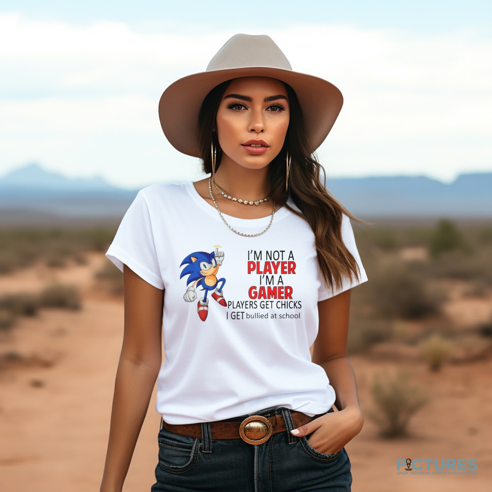 Sonic The Hedgehog I'm Not Player I'm A Gamer Players Get Chicks Shirt