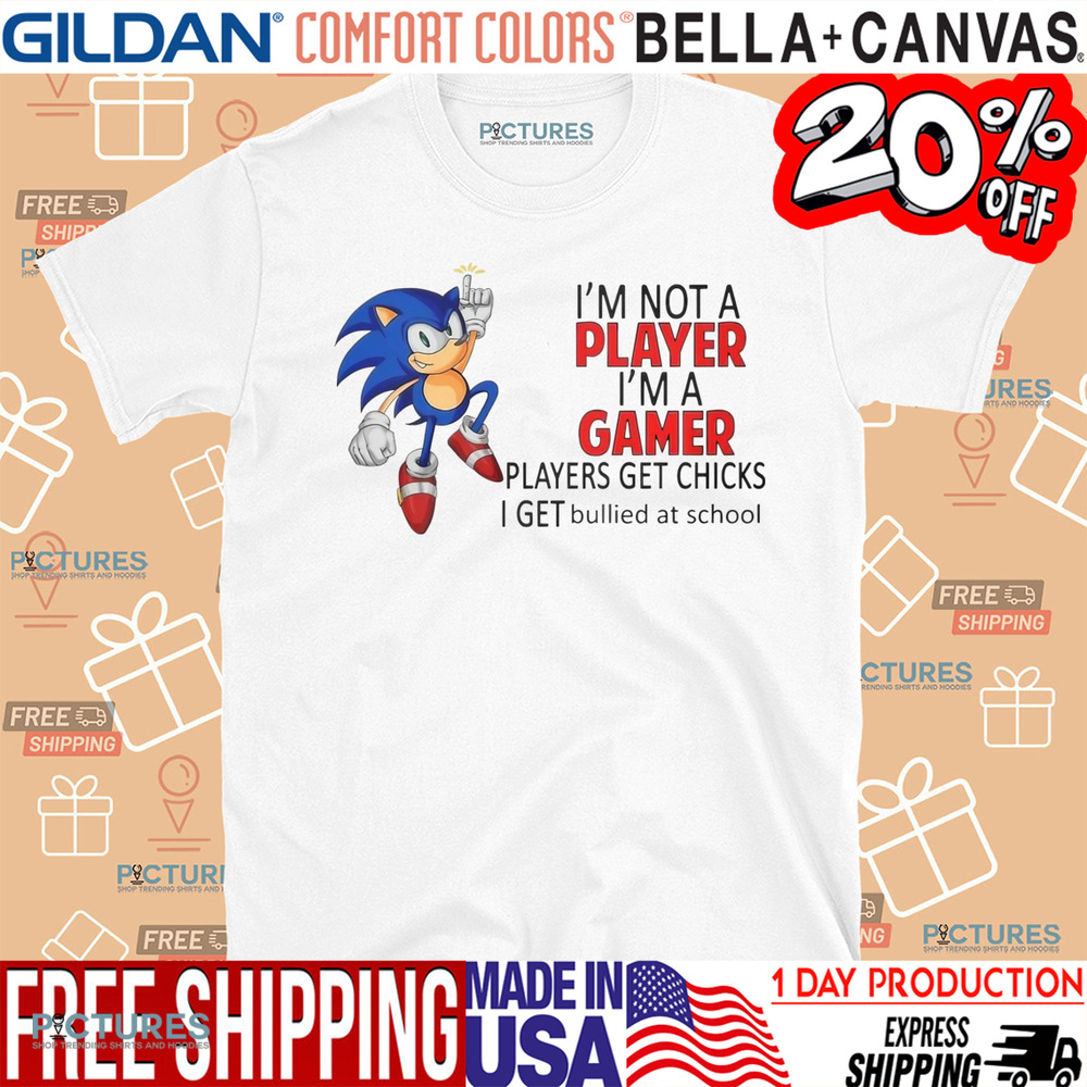 Sonic The Hedgehog I'm Not Player I'm A Gamer Players Get Chicks Shirt