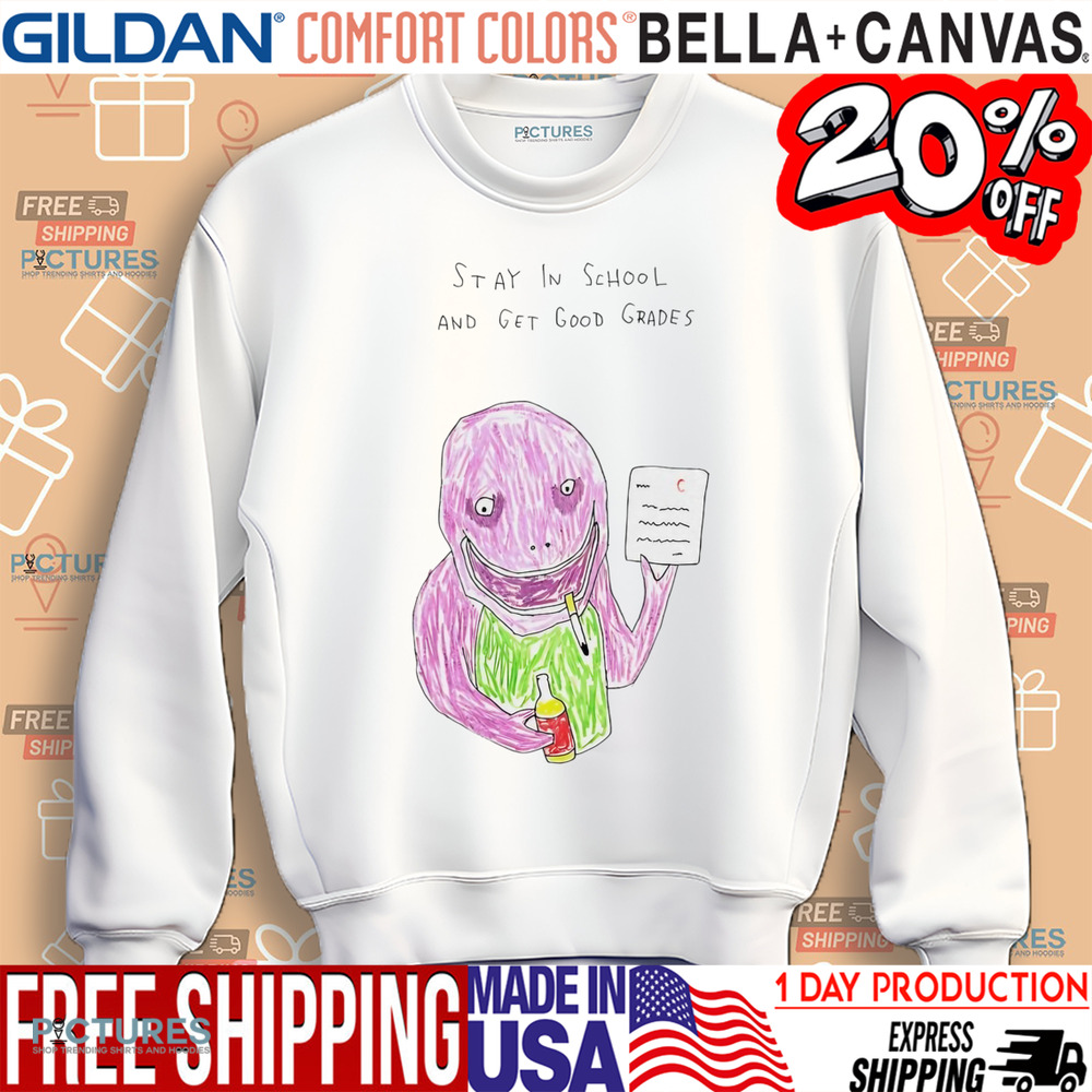 Stay in school and get good grades shirt