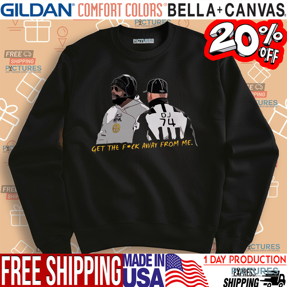 Steelers Coach Get The Fuck Away From Me Shirt