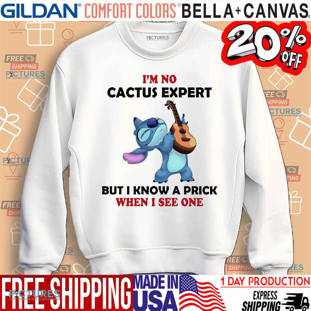 Stitch I’m no cactus expert but I know a prick when I see one shirt