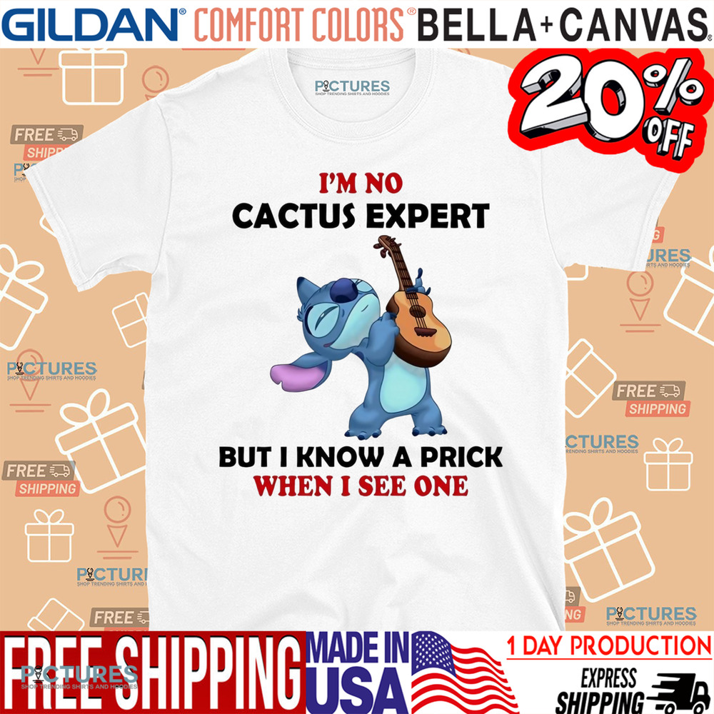 Stitch I’m no cactus expert but I know a prick when I see one shirt