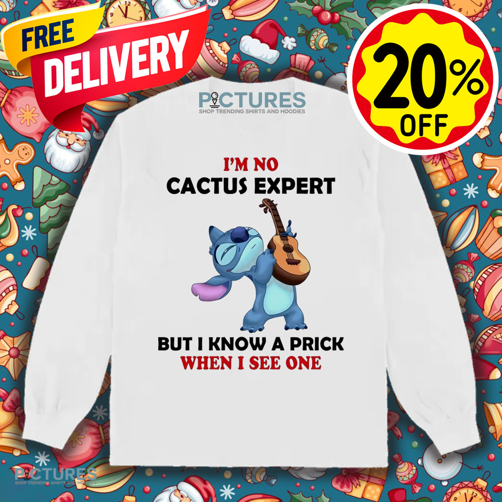 Stitch I’m no cactus expert but I know a prick when I see one shirt