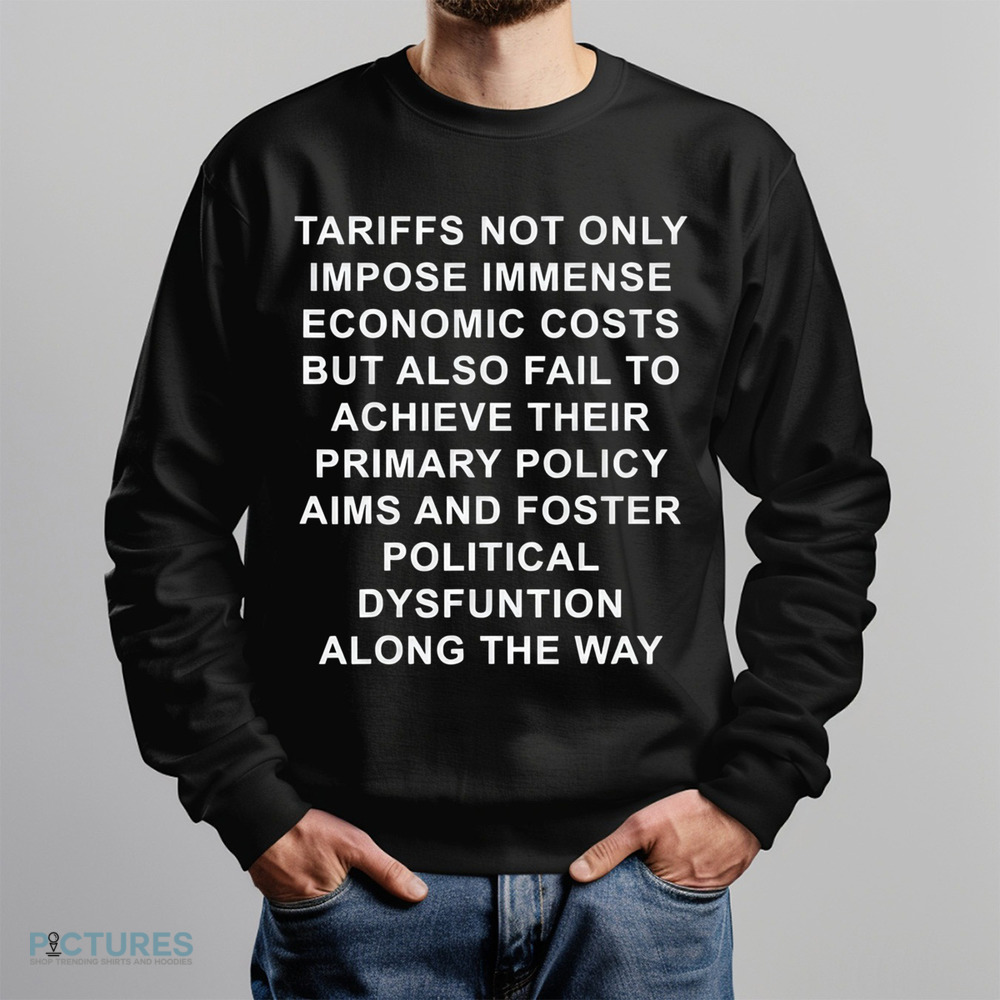 Tariffs Not Only Impose Immense Economic Costs But Also Fail To Achieve Their Primary Policy Aims Shirt