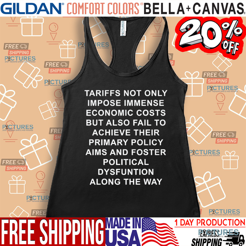 Tariffs Not Only Impose Immense Economic Costs But Also Fail To Achieve Their Primary Policy Aims Shirt