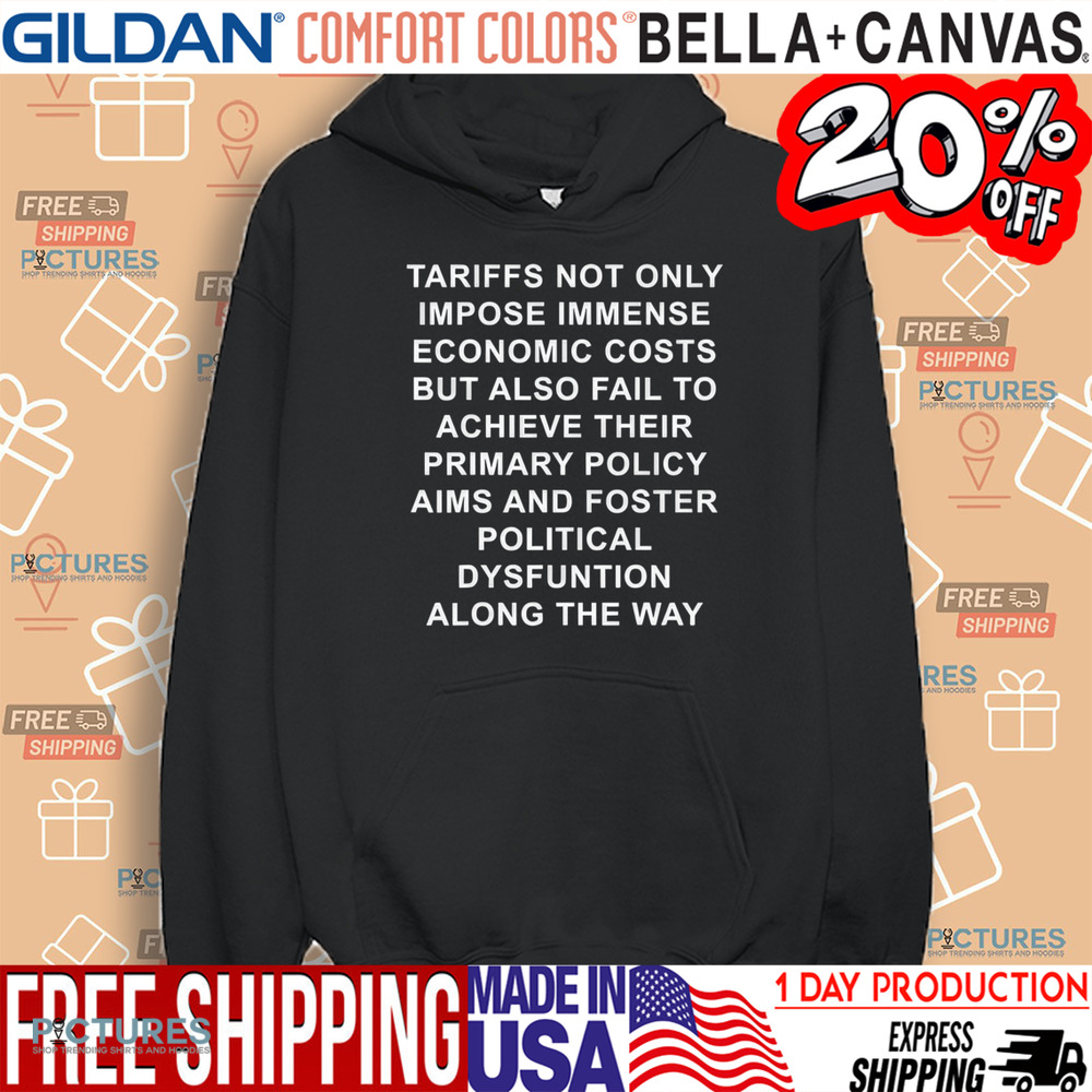 Tariffs Not Only Impose Immense Economic Costs But Also Fail To Achieve Their Primary Policy Aims Shirt