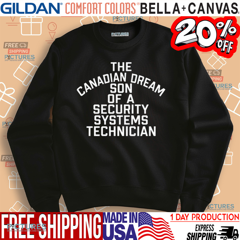 The Canadian Dream Son Of A Security Systems Technician Shirt