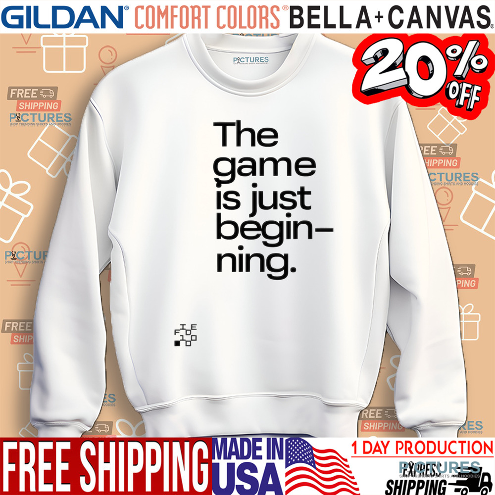 The Games Is Just Beginning Shirt