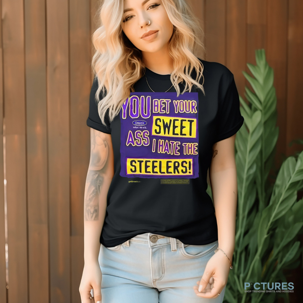 The Ravens Realm You Bet Your Sweet Ass I Hate The Steelers Shirt