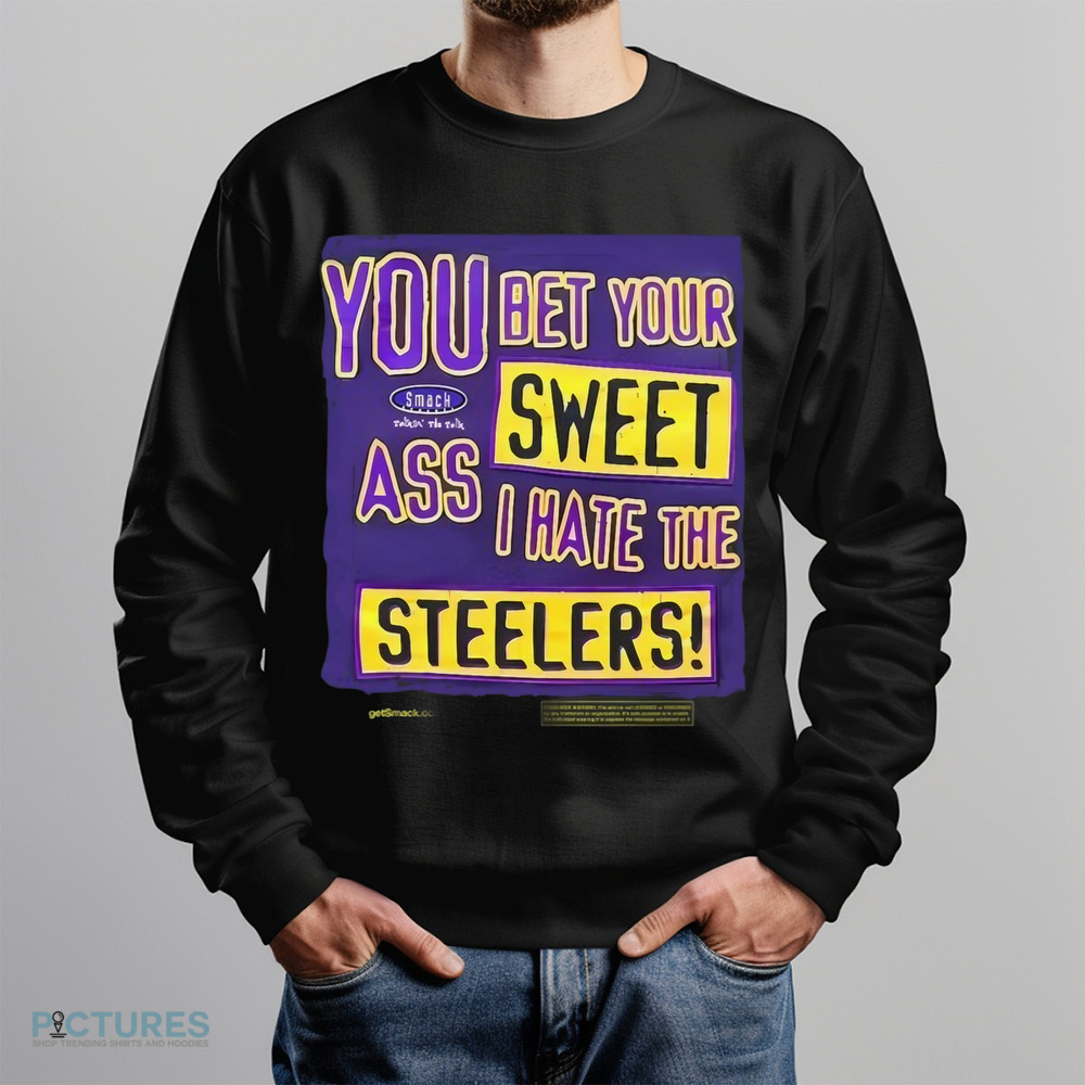 The Ravens Realm You Bet Your Sweet Ass I Hate The Steelers Shirt