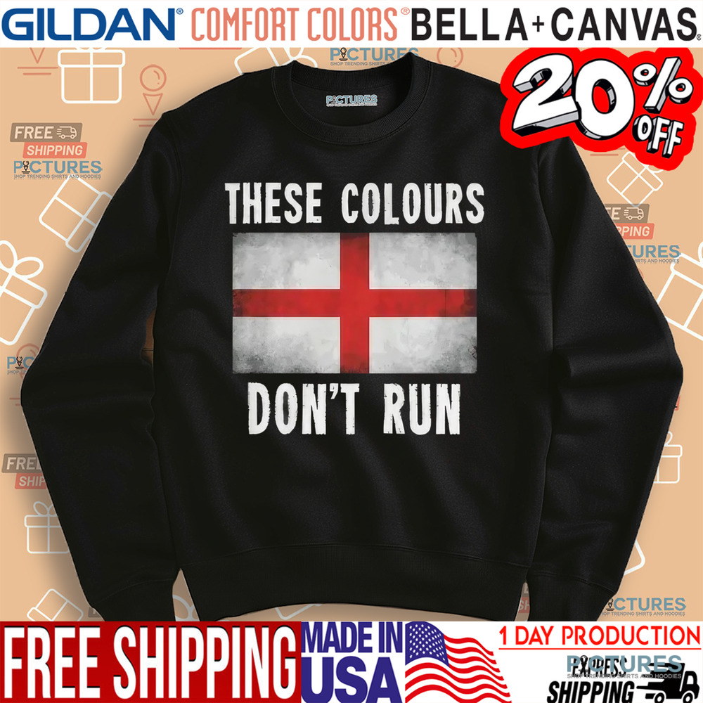 These Colours Don't Run England Flag Shirt