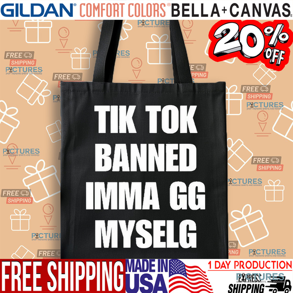 Tiktok Banned Imma Gg Myselg Shirt