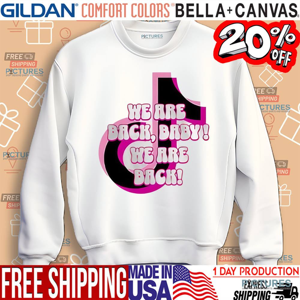 Tiktok We Are Back Baby We Are Back Valentine’s Day Shirt