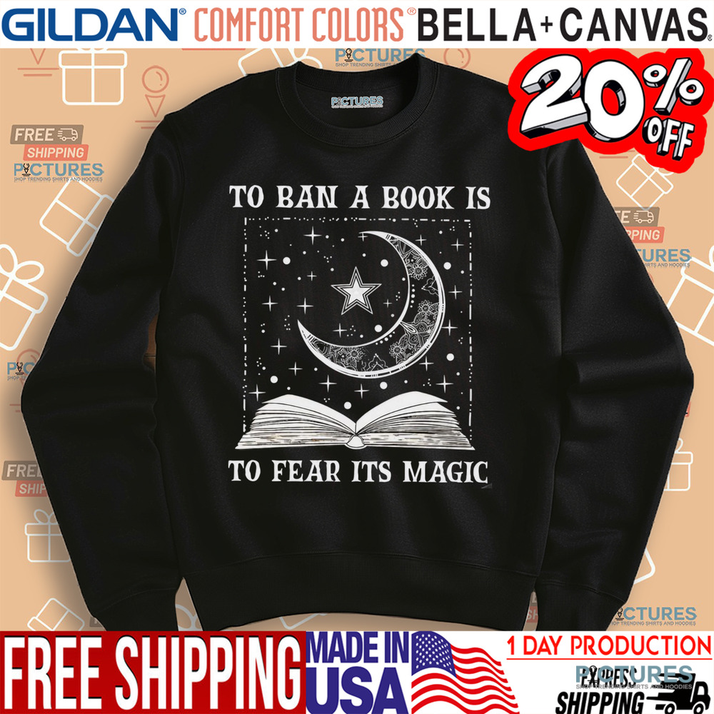 To Ban A Book To Fear Its Magic Shirt