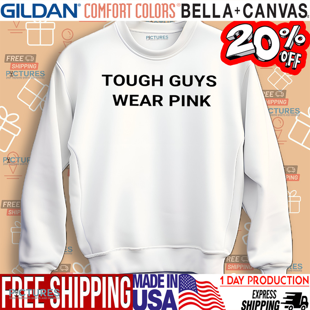 Tough Guys Wear Pink Shirt