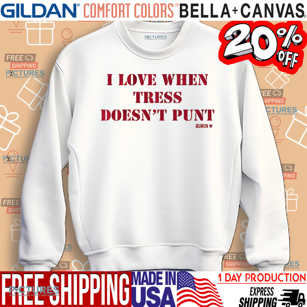 Tress Way I Love When Tress Doesn't Punt Shirt