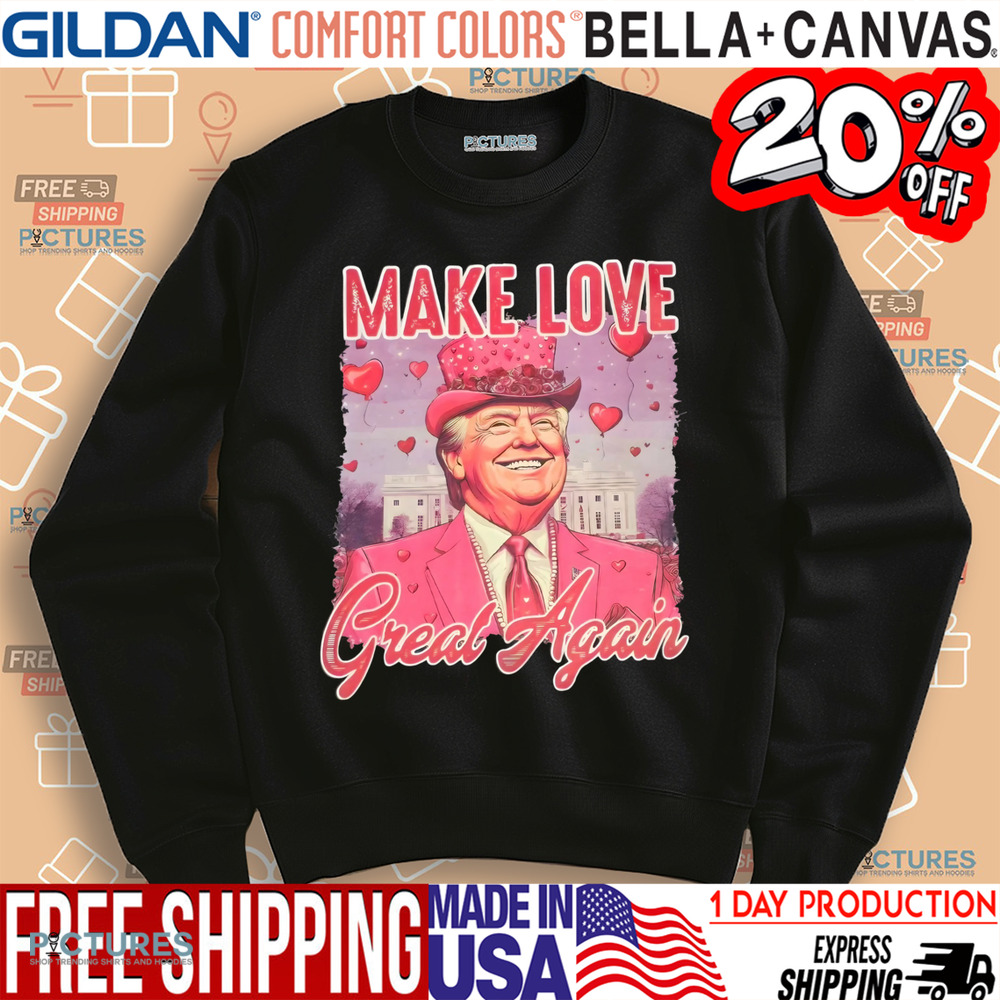 Trump President Make Love Great Again Valentine's Day Shirt