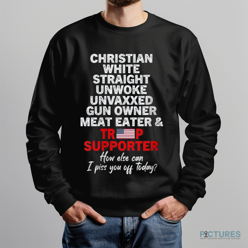Trump Supporter Christian White Straight Unwoke Unvaxxed Gun Owner Meat Eater Shirt