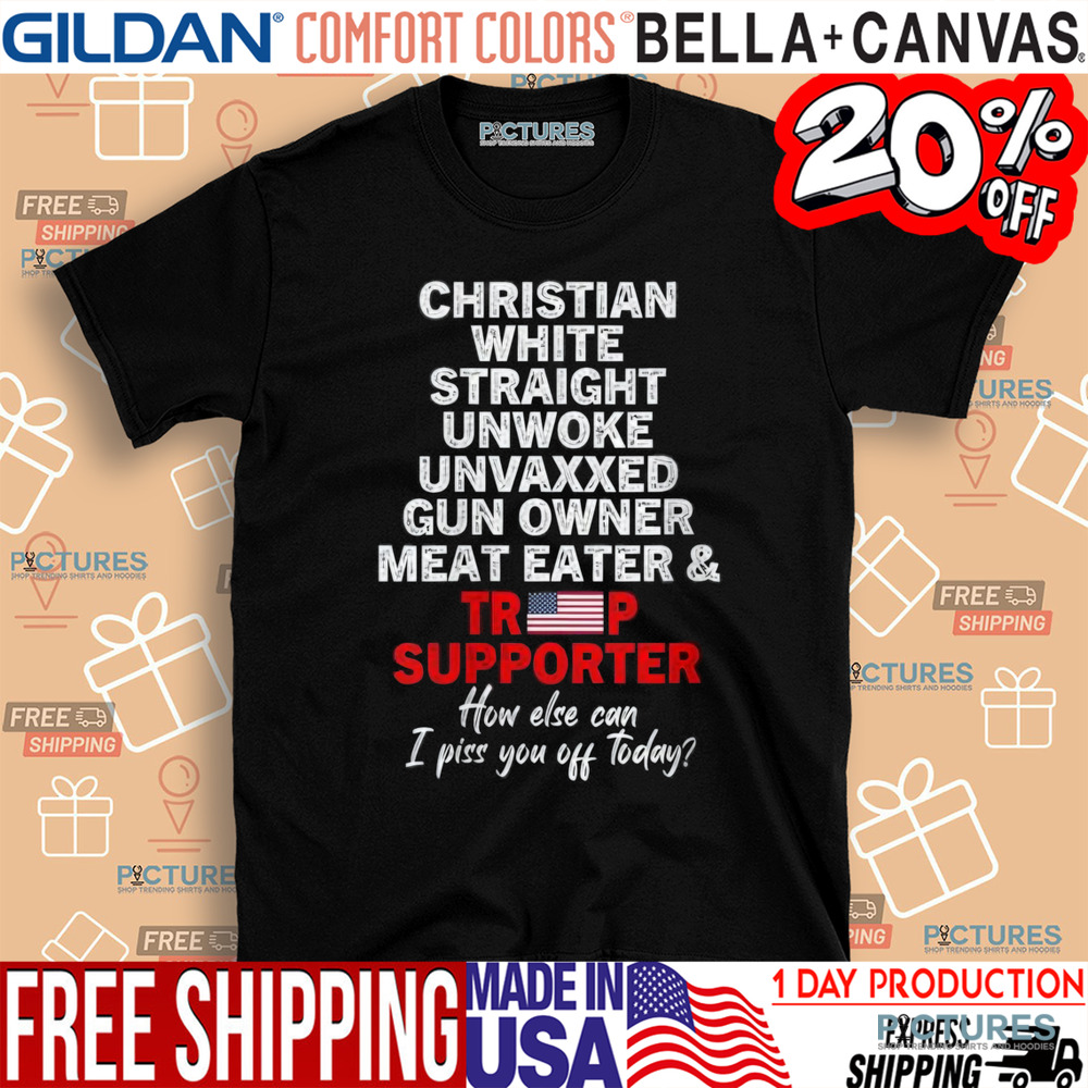Trump Supporter Christian White Straight Unwoke Unvaxxed Gun Owner Meat Eater Shirt