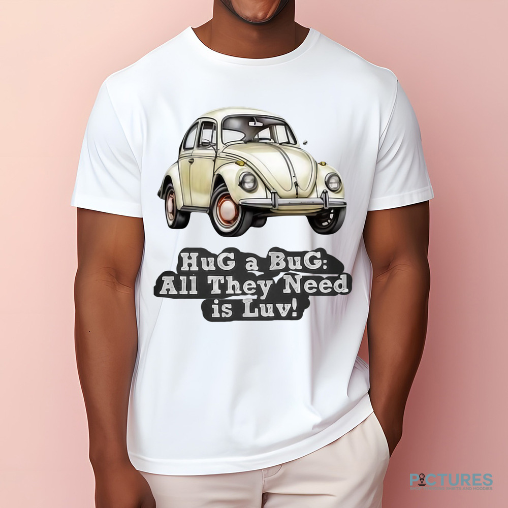 Volkswagen Vintage Hug A Bug All They Need Is Luv Shirt