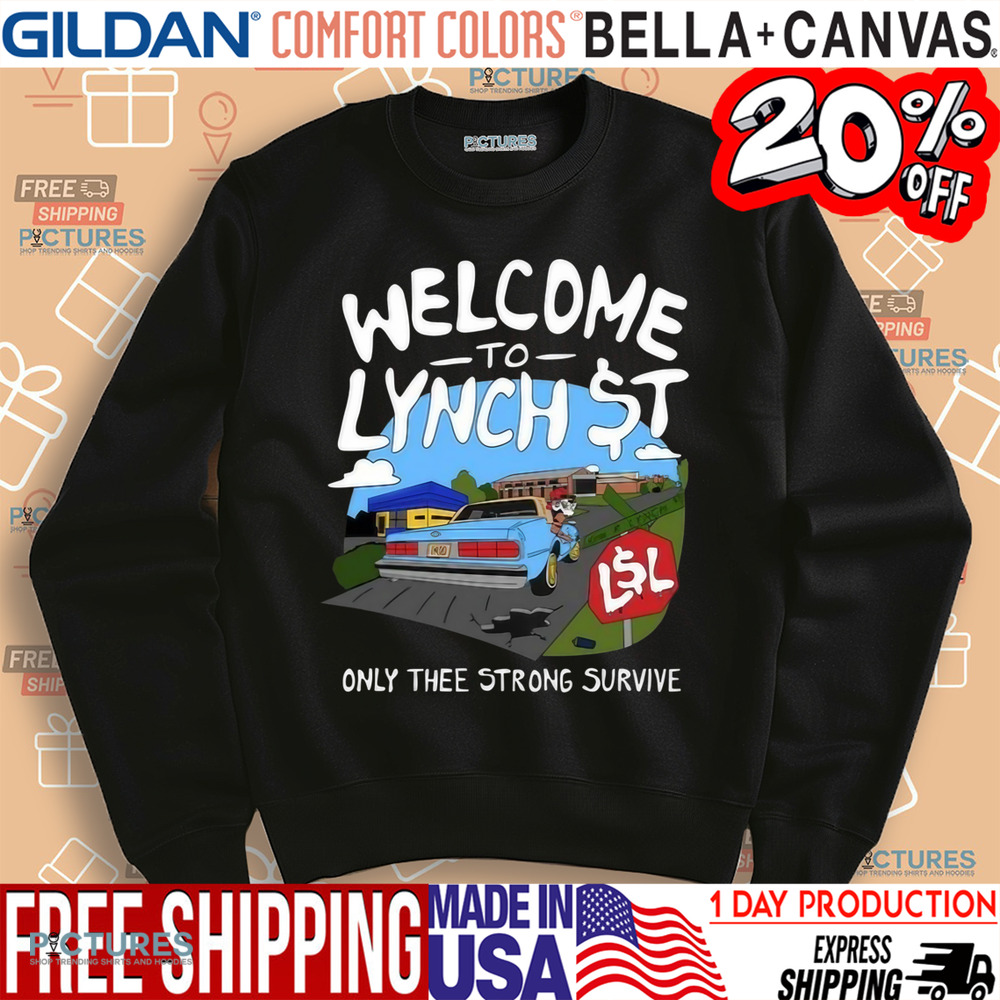 Welcome To Lynch Str Only Thee Strong Survive Shirt
