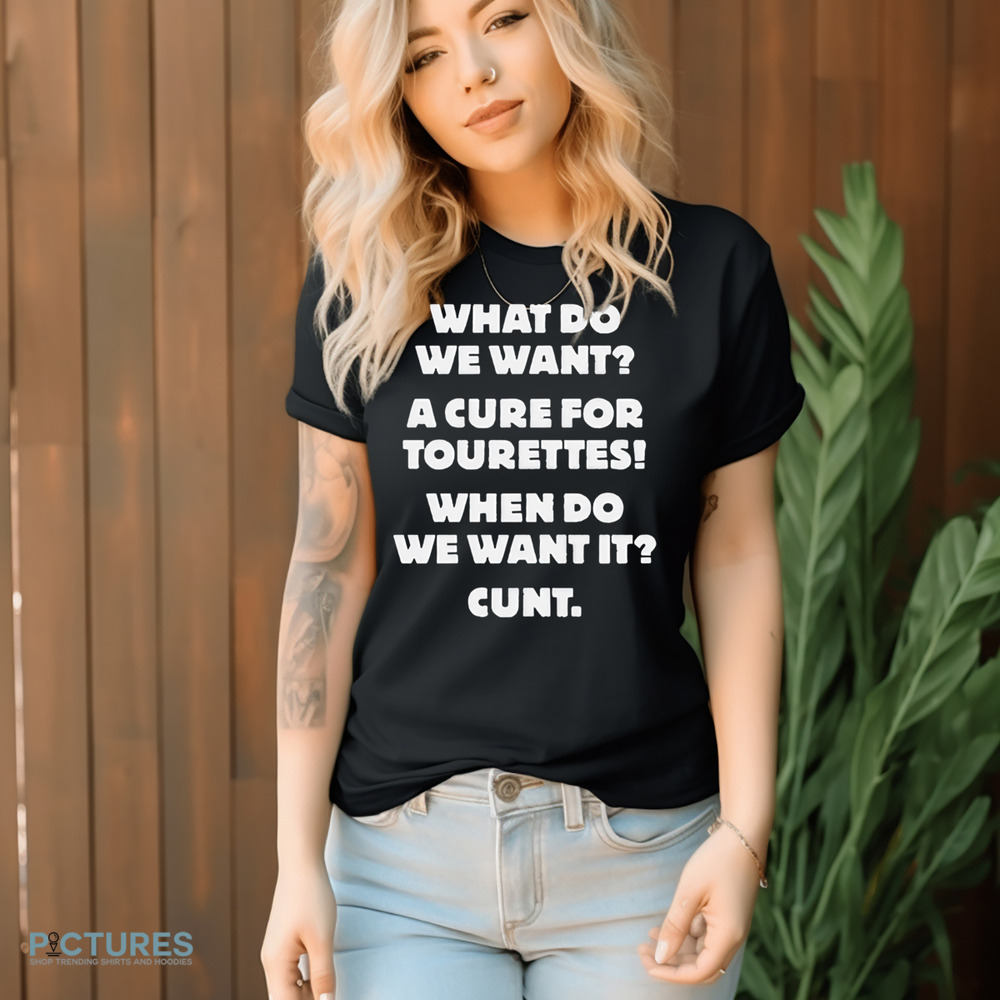 What Do We Want A Cure For Tourettes Shirt