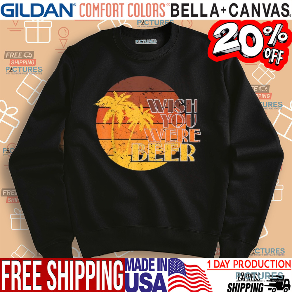 Wish You Were Beer Shirt