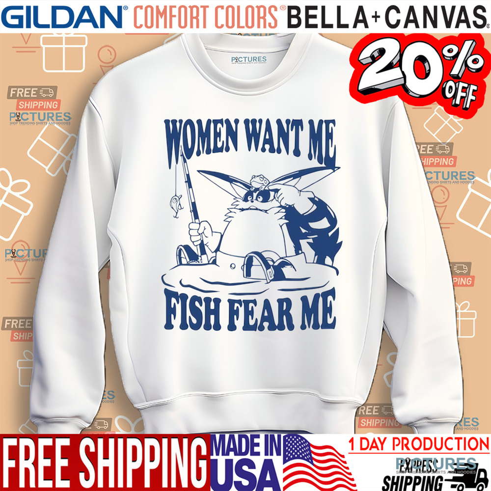 Women Want Me Fish Fear Me Shirt
