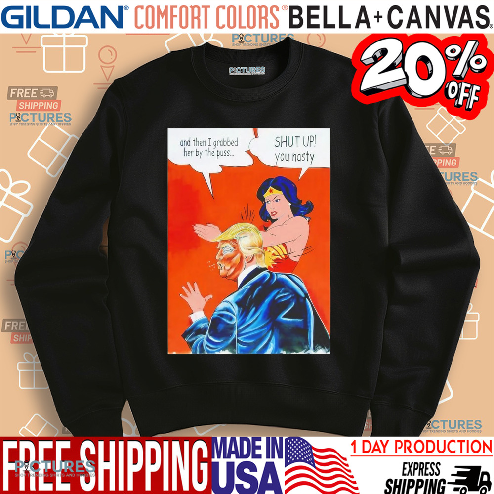 Wonder Woman slap Trump shut up you nasty shirt