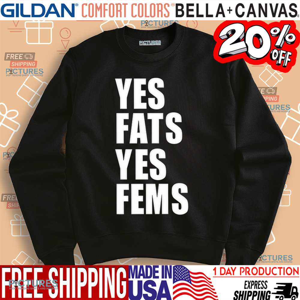 Yes Fats Yes Fems Shirt