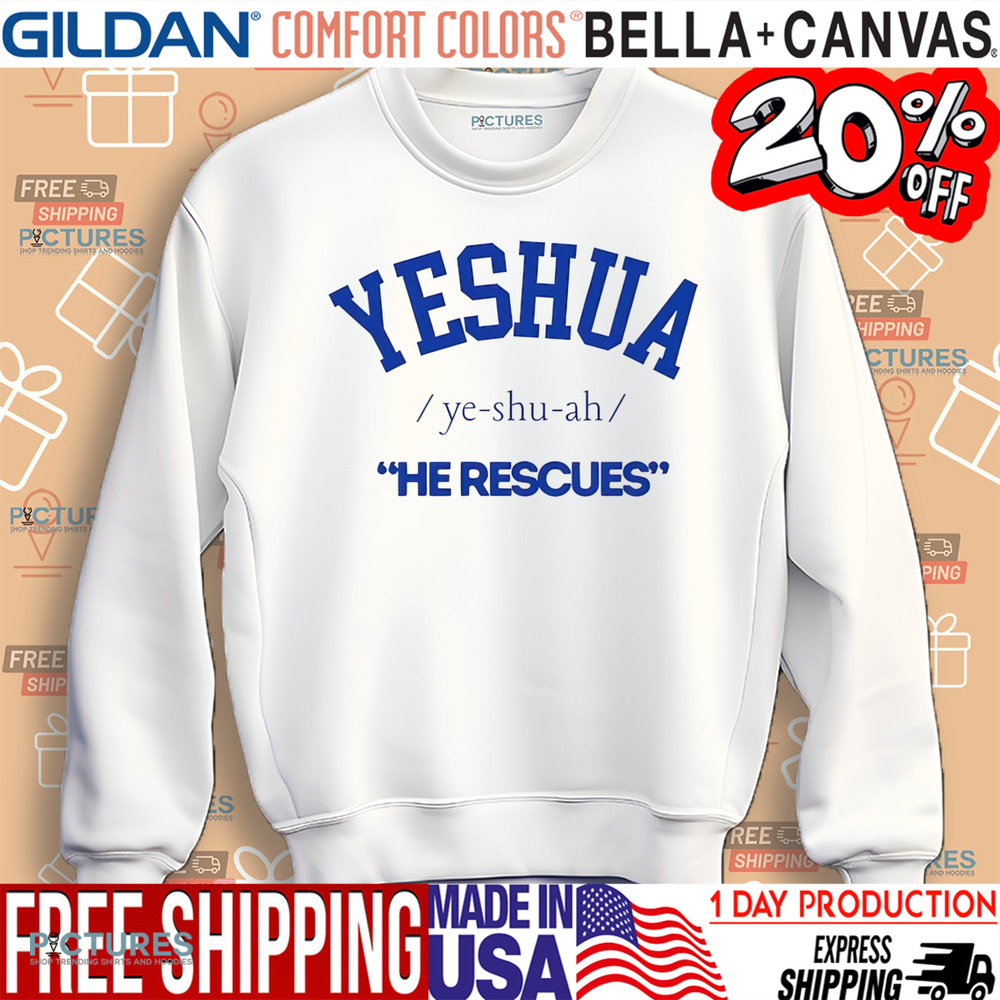 Yeshua Ye-shu-ah He Rescues Shirt
