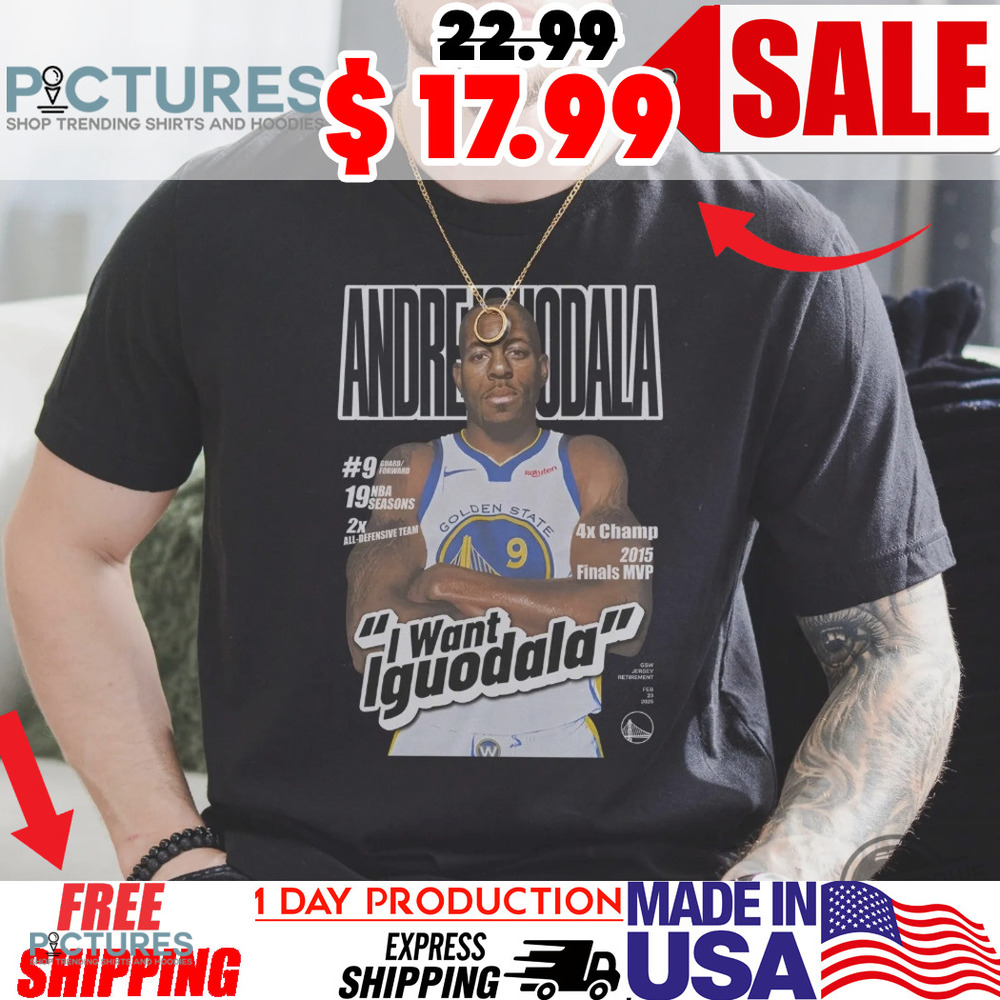 Andre Iguodala I Want Iguodala Shirt