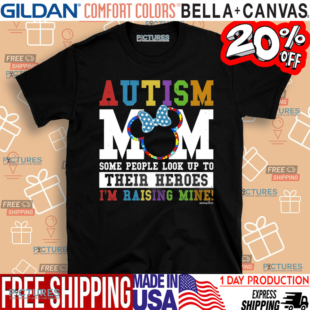 Autism Mom Some People Look Up Their Heroes I'm Raising Mine Shirt