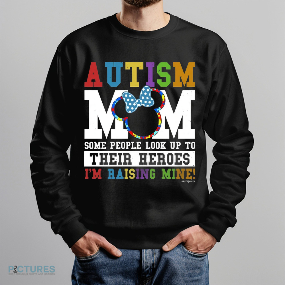 Autism Mom Some People Look Up Their Heroes I'm Raising Mine Shirt