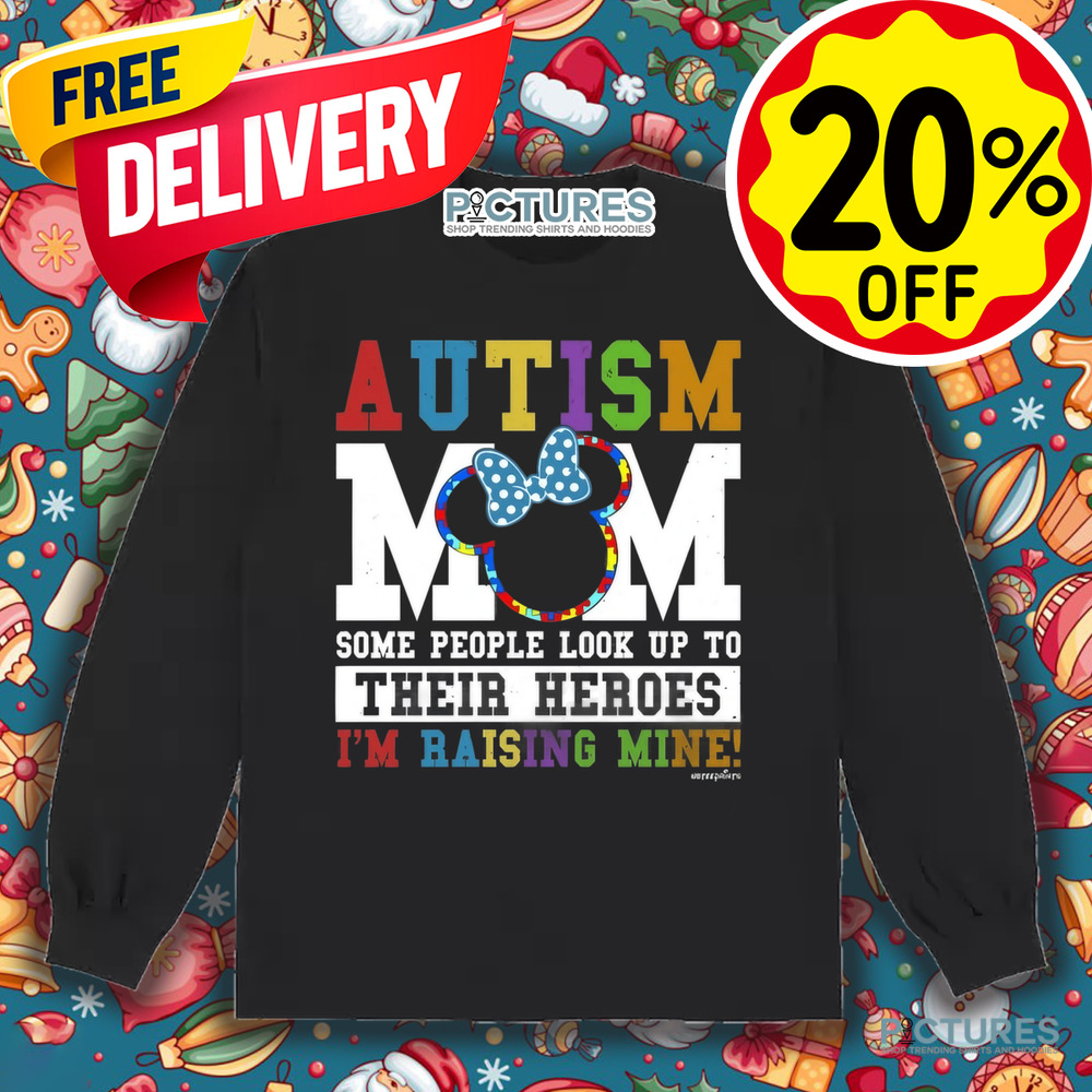Autism Mom Some People Look Up Their Heroes I'm Raising Mine Shirt