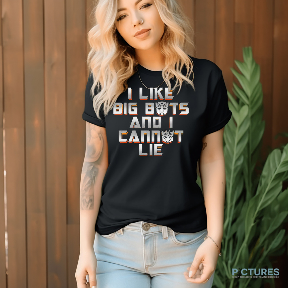 Autobots and Decepticons I like big bots and I cannot lie shirt