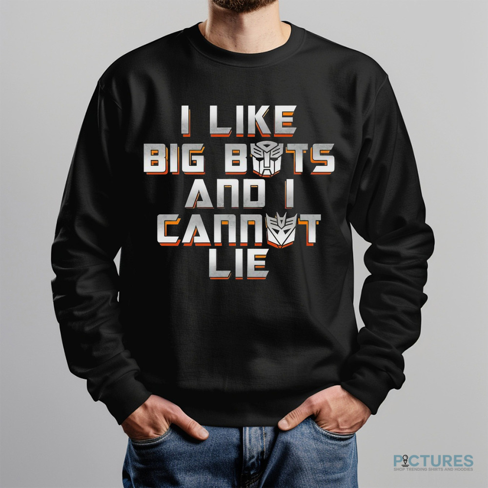 Autobots and Decepticons I like big bots and I cannot lie shirt