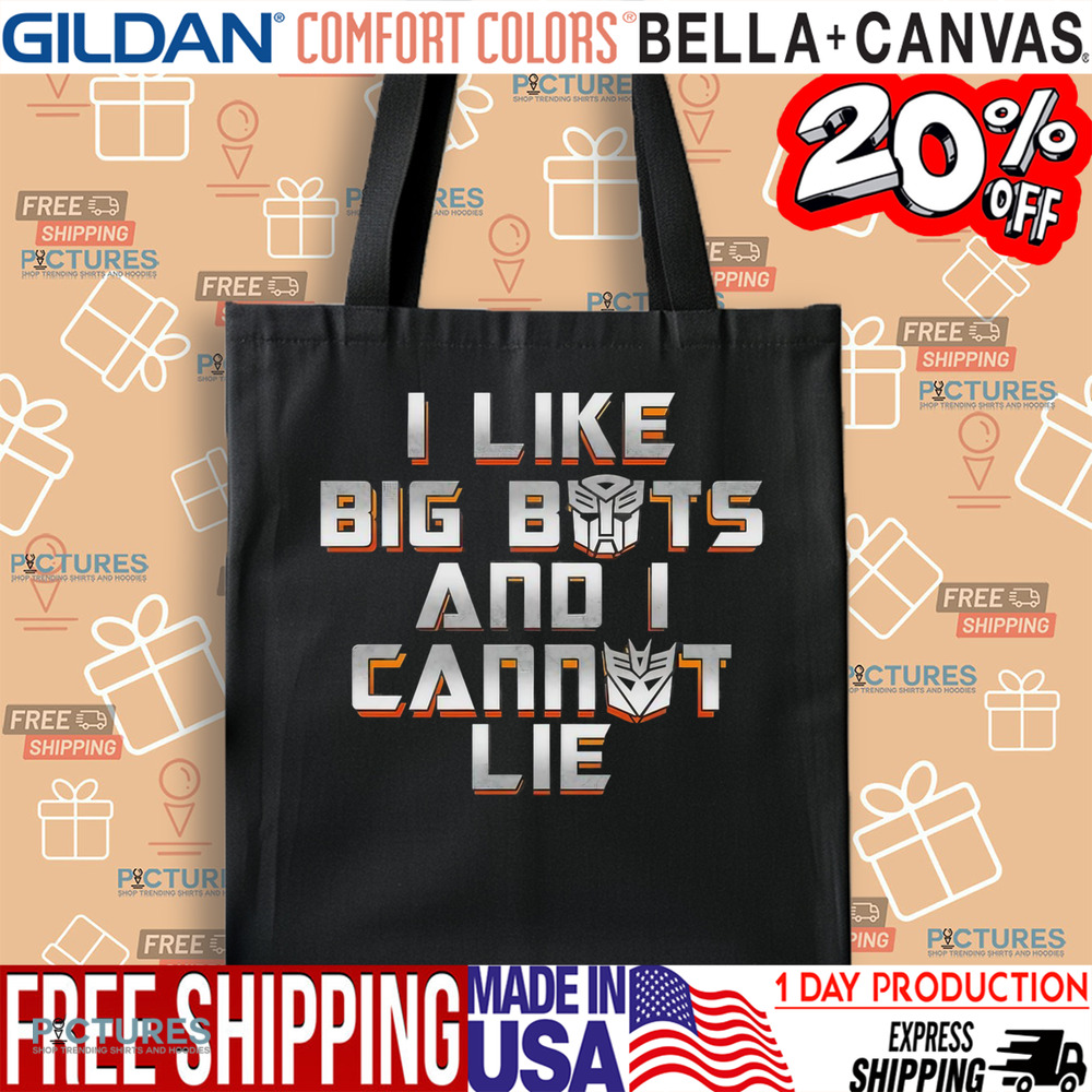 Autobots and Decepticons I like big bots and I cannot lie shirt