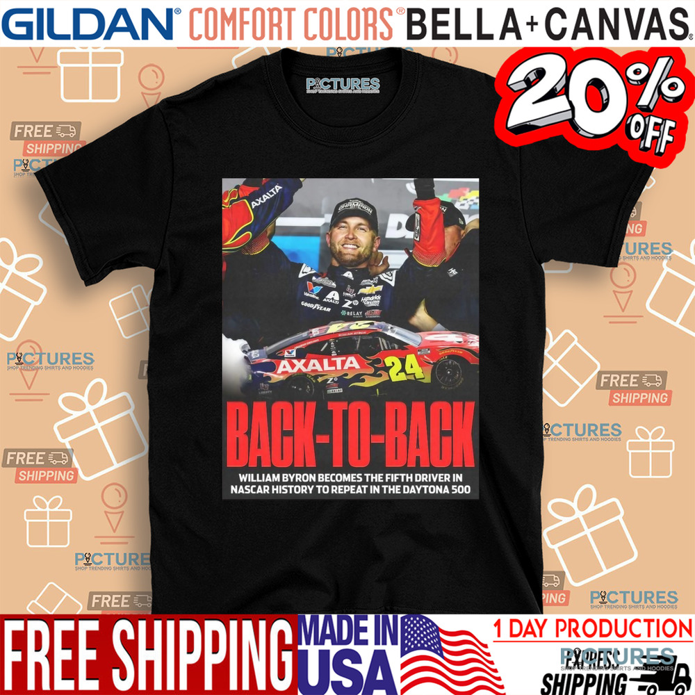 Back To Back William Byron Becomes The Fifth Driver In Nascar History To Repeat In The Daytona 500 Poster Shirt