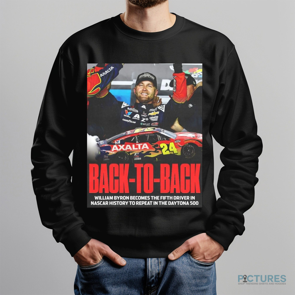 Back To Back William Byron Becomes The Fifth Driver In Nascar History To Repeat In The Daytona 500 Poster Shirt