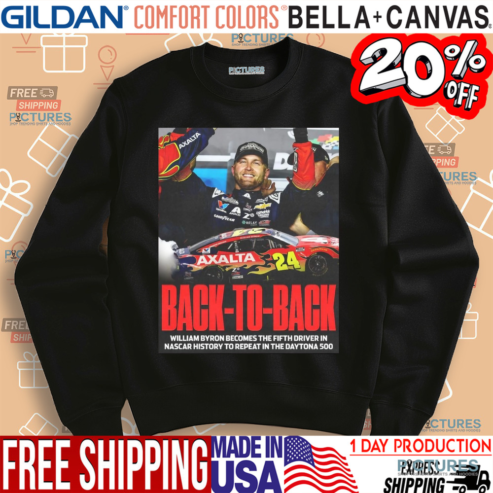 Back To Back William Byron Becomes The Fifth Driver In Nascar History To Repeat In The Daytona 500 Poster Shirt