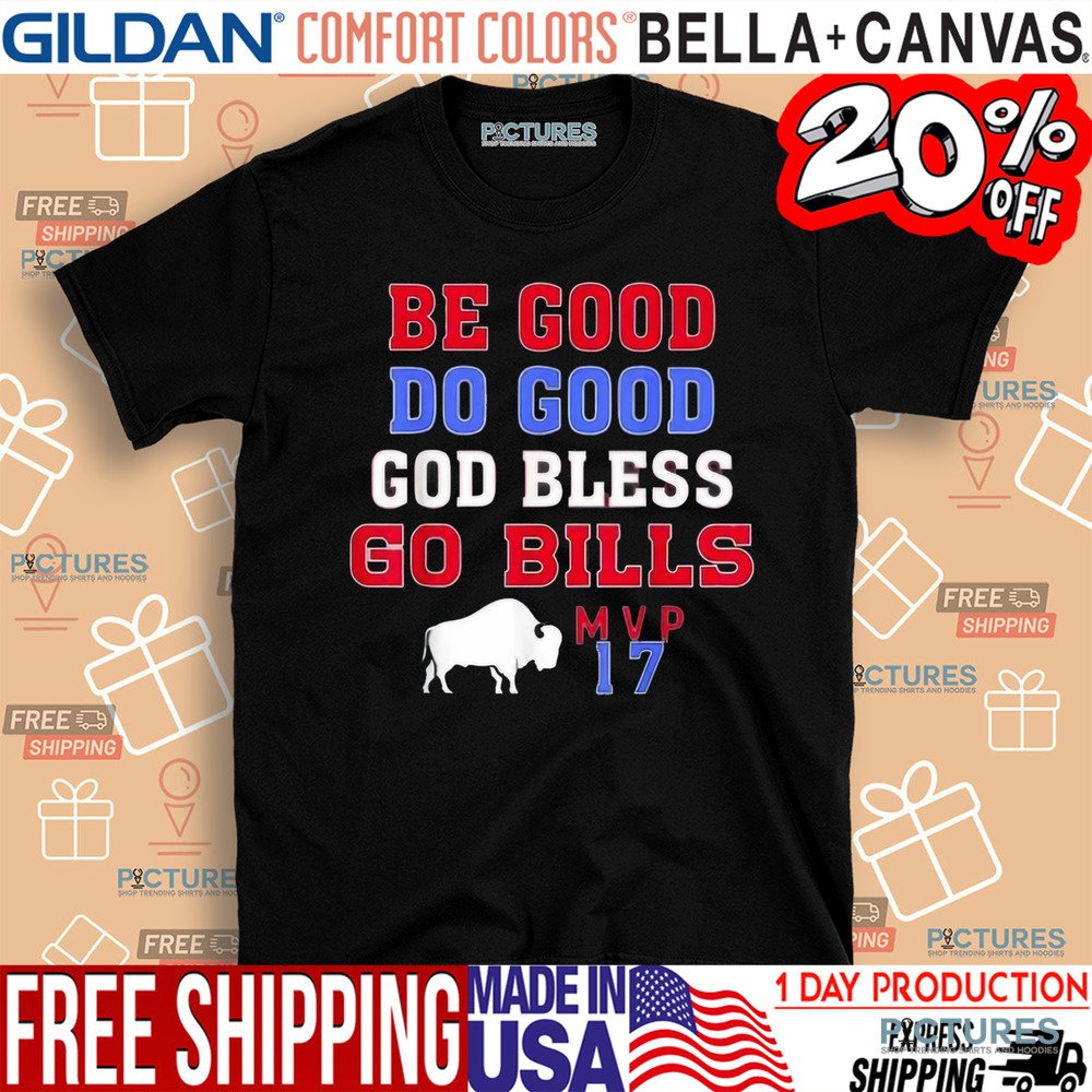 Be Good Do Good God Bless Go Bills MVP 17 Shirt
