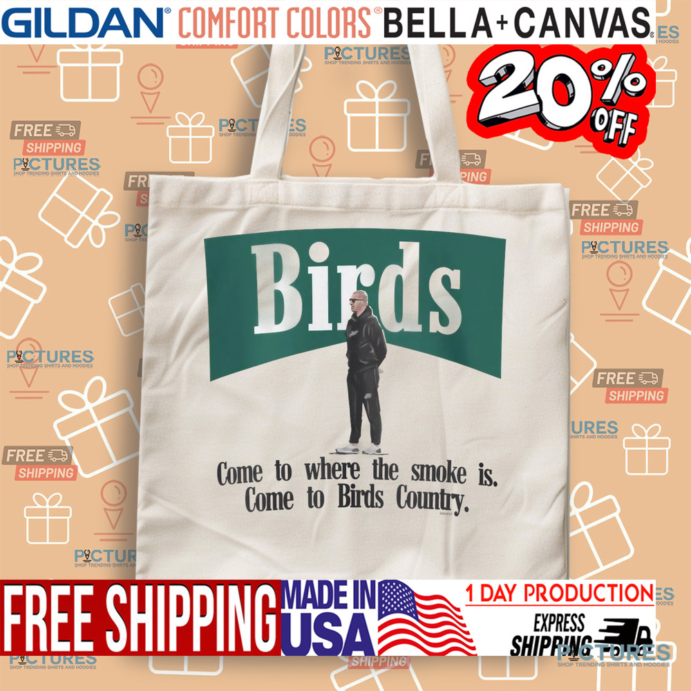 Birds Come To Where The Smoke Is Come To Birds Country Shirt